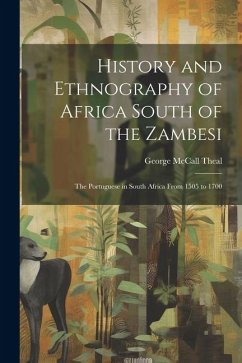 History and Ethnography of Africa South of the Zambesi: The Portuguese in South Africa From 1505 to 1700 - Theal, George Mccall
