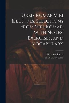 Urbis Romae viri illustres. Selections from Viri Romae, with notes, exercises, and vocabulary - Rolfe, John Carew