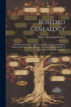 Burford Genealogy: Showing the Ancestors and Descendants of Miles Washington Burford and Nancy Jane Burford, the Father and the Mother of - Burford, Wesley Browning