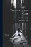 The Millbank Case: A Maine Mystery Of To-day