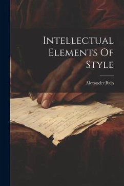 Intellectual Elements Of Style - Bain, Alexander