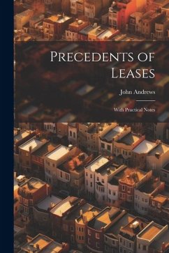 Precedents of Leases: With Practical Notes - Andrews, John