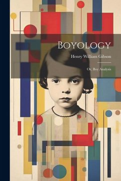 Boyology; or, Boy Analysis - Gibson, Henry William