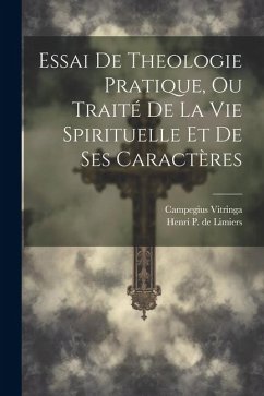 Essai De Theologie Pratique, Ou Traité De La Vie Spirituelle Et De Ses Caractères - Vitringa, Campegius