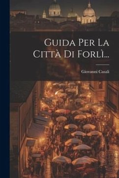 Guida Per La Città Di Forlì... - Casali, Giovanni