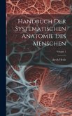 Handbuch Der Systematischen Anatomie Des Menschen; Volume 1
