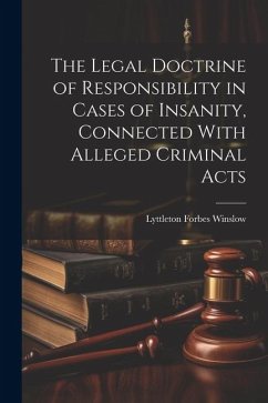 The Legal Doctrine of Responsibility in Cases of Insanity, Connected With Alleged Criminal Acts - Winslow, Lyttleton Forbes