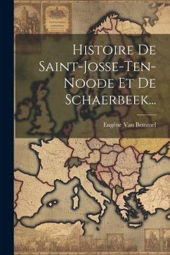 Histoire De Saint-josse-ten-noode Et De Schaerbeek... - Bemmel, Eugène van