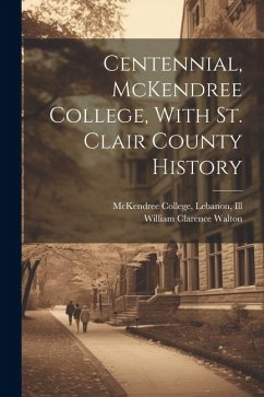 Centennial, McKendree College, With St. Clair County History - Walton, William Clarence