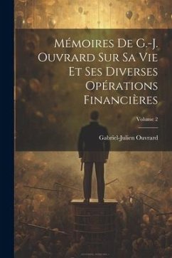 Mémoires De G.-J. Ouvrard Sur Sa Vie Et Ses Diverses Opérations Financières; Volume 2 - Ouvrard, Gabriel-Julien