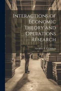 Interactions of Economic Theory and Operations Research - Clarkson, Geoffrey P. E.