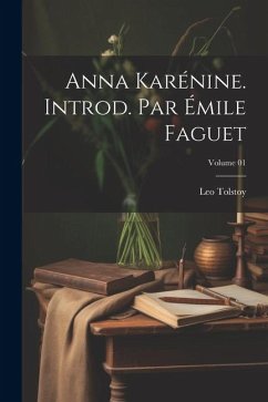 Anna Karénine. Introd. par Émile Faguet; Volume 01 - Tolstoy, Leo