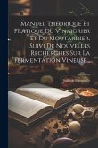 Manuel Théorique Et Pratique Du Vinaigrier Et Du Moutardier, Suivi De Nouvelles Recherches Sur La Fermentation Vineuse...