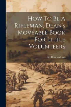 How To Be A Rifleman, Dean's Moveable Book For Little Volunteers Cover How To Be A Rifleman, Dean's Moveable Book For Little Volunteers