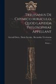 Treuisanus De Chymico Miraculo, Quod Lapidem Philosophiae Appellant: Dionys ...