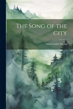 The Song of the City - Strong, Anna Louise