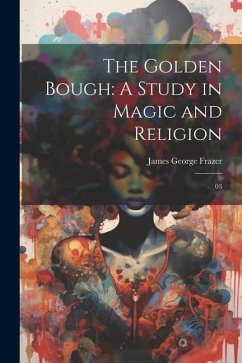 The Golden Bough: A Study in Magic and Religion: 03 - Frazer, James George
