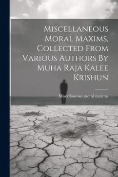 Miscellaneous Moral Maxims, Collected From Various Authors By Muha Raja Kalee Krishun - Maxims, Miscellaneous Moral