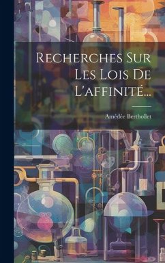 Recherches Sur Les Lois De L'affinité... - Berthollet, Amédée
