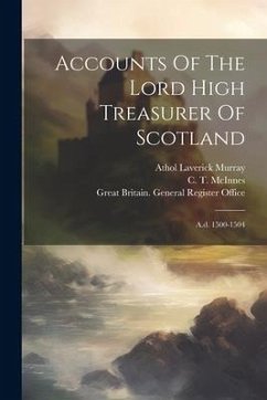 Accounts Of The Lord High Treasurer Of Scotland: A.d. 1500-1504 - Treasurer, Scotland