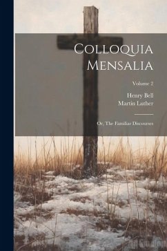 Colloquia Mensalia; or, The Familiar Discourses; Volume 2 - Bell, Henry; Luther, Martin