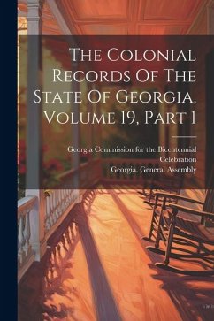 The Colonial Records Of The State Of Georgia, Volume 19, Part 1 - Assembly, Georgia General