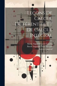 Leçons De Calcul Différentiel Et De Calcul Intégral - Cauchy, Baron Augustin Louis; Moigno, Baron Augustin Louis; Lindelöf, Lorenz