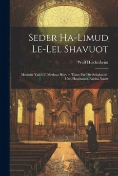 Seder Ha-limud Le-lel Shavuot: Mesudar Yafeh U-meduya Heev = Tikun Für Die Schabuoth- Und Hoschanah-rabba-nacht - Heidenheim, Wolf