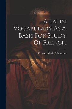 A Latin Vocabulary As A Basis For Study Of French - Palmstrom, Florence Marie