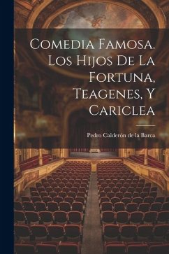 Comedia Famosa. Los Hijos De La Fortuna, Teagenes, Y Cariclea