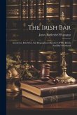 The Irish Bar: Anecdotes, Bon-mots And Biographical Sketches Of The Bench And Bar Of Ireland