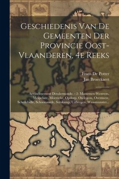 Geschiedenis Van De Gemeenten Der Provincie Oost-vlaanderen, 4e Reeks: Arrondissement Dendermonde. - 2: Massemen-westrem, Mespelare, Moerzeke, Opdorp, - Potter, Frans De; Broeckaert, Jan