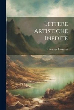 Lettere Artistiche Inedite - (Marchese), Giuseppe Campori