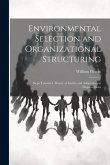 Environmental Selection and Organizational Structuring: Steps Toward a Theory of Inertia and Adaptation in Organizations