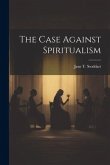 The Case Against Spiritualism