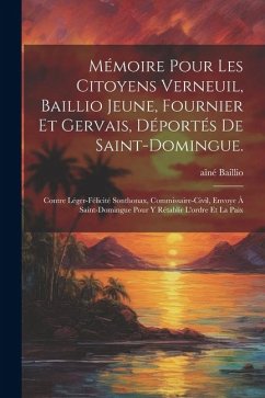 Mémoire pour les citoyens Verneuil, Baillio jeune, Fournier et Gervais, déportés de Saint-Domingue.: Contre Léger-Félicité Sonthonax, commissaire-civi - Aîné, Baillio