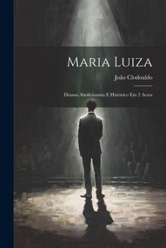 Maria Luiza: Drama Abolicionista E Histórico Em 2 Actos - Clodoaldo, João