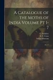 A Catalogue of the Moths of India Volume pt 1-7: Pt 1-7