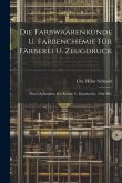 Die Farbwaarenkunde U. Farbenchemie Für Färberei U. Zeugdruck: (neuer Schauplatz Der Künste U. Handwerke. 198te Bd.)