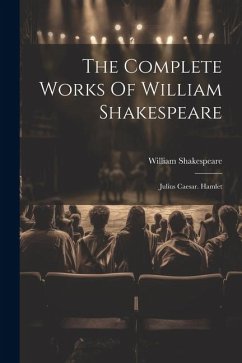The Complete Works Of William Shakespeare: Julius Caesar. Hamlet - Shakespeare, William