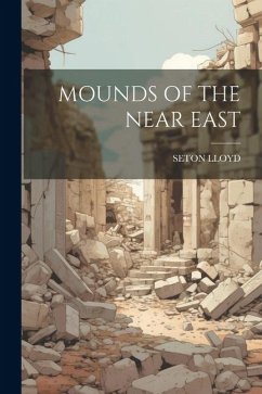 Mounds of the Near East - Lloyd, Seton