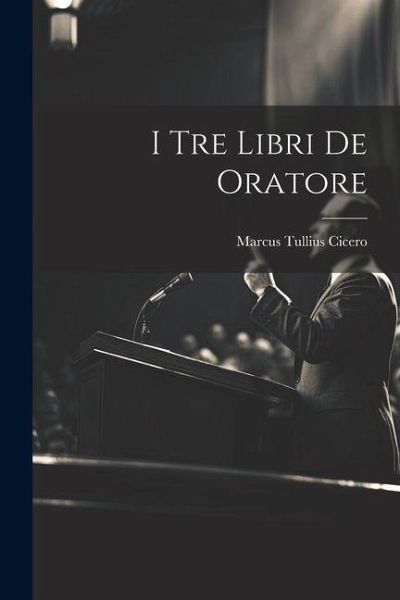 I Tre Libri De Oratore I Tre Libri De Oratore