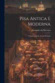 Pisa Antica E Moderna: Volume Solo Per Servir Di Guida