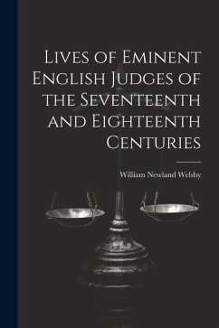 Lives of Eminent English Judges of the Seventeenth and Eighteenth Centuries - Welsby, William Newland