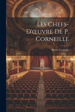 Les Chefs-D'oeuvre De P. Corneille - Corneille, Pierre