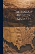 The Bangor Historical Magazine; Volume 3 - Bild 1