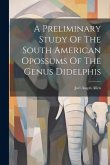 A Preliminary Study Of The South American Opossums Of The Genus Didelphis
