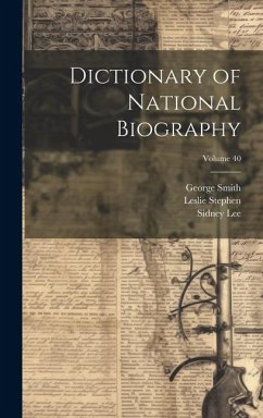 Dictionary of National Biography; Volume 40 - Smith, George; Stephen, Leslie; Lee, Sidney