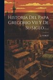 Historia Del Papa Gregorio Vii Y De Su Siglo......