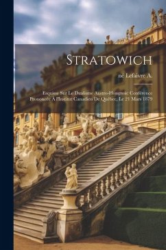 Stratowich: Esquisse sur le dualisme austro-hongrois: conférence prononcée à l'Institut canadien de Québec, le 21 mars 1879 - Lefaivre, A. Né